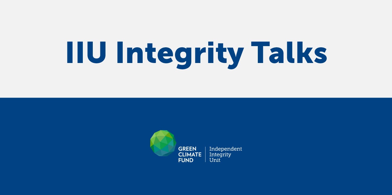 IIU Integrity Talks | Independent Integrity Unit | Green Climate Fund